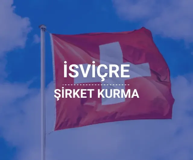 🇨🇭 İsviçre Şirket Kuruluş Hizmeti